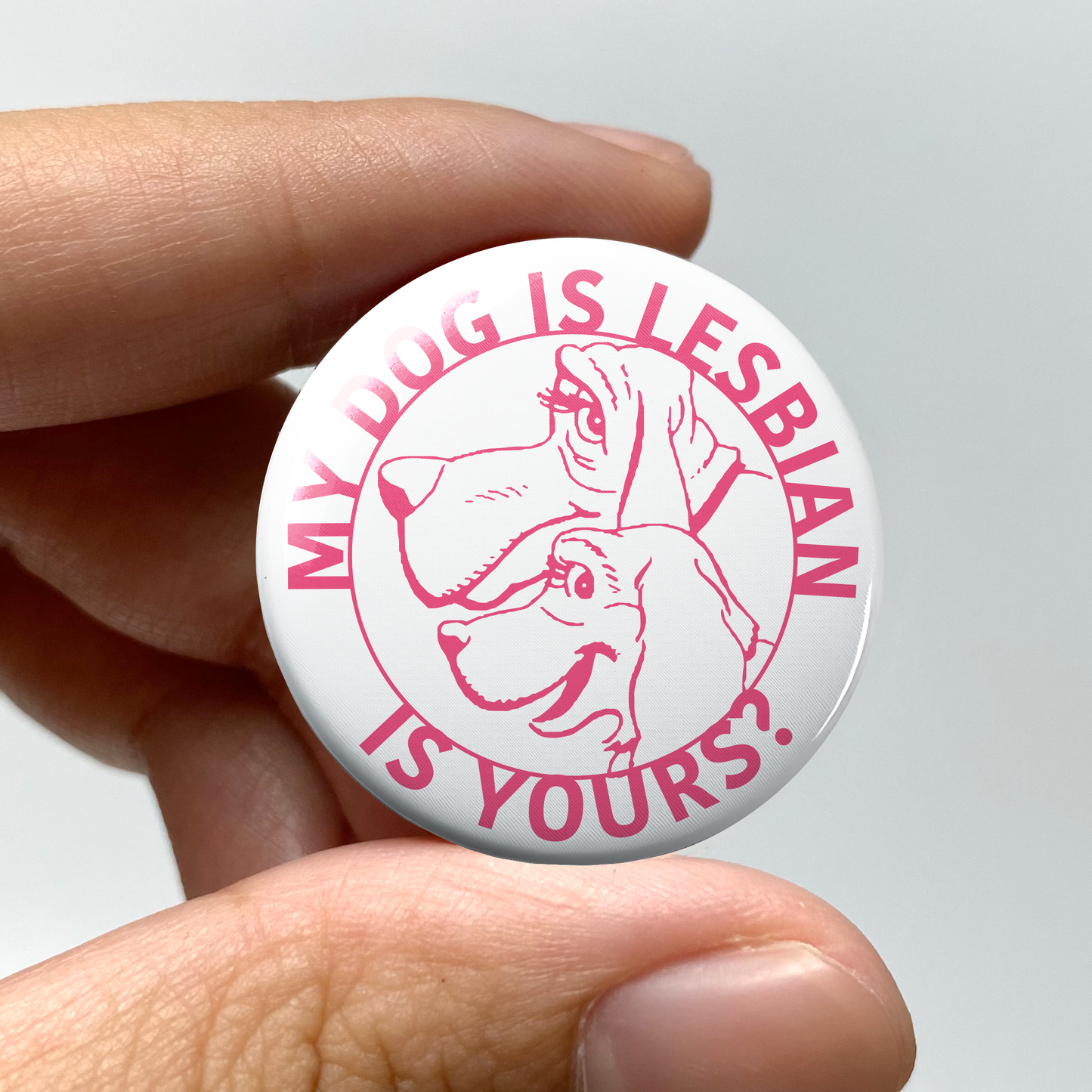 My Dog is Lesbian is Yours? Pin-Back Button