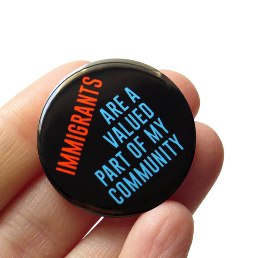 IMMIGRANTS ARE VALUED Pinback Button