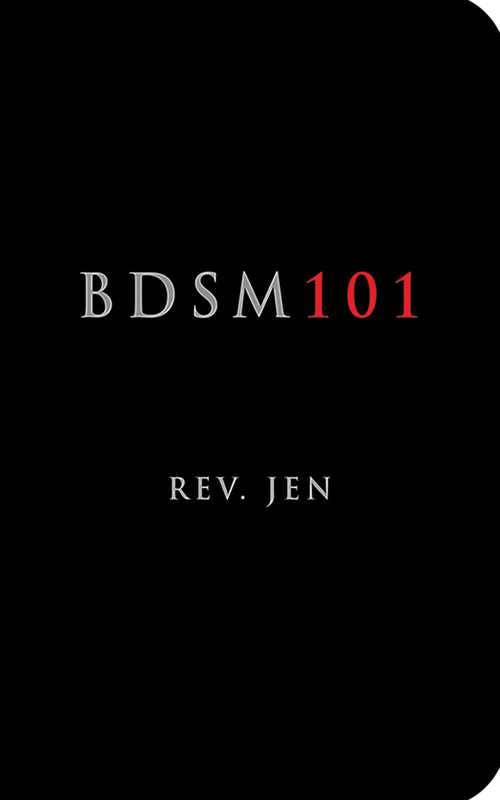 BDSM 101 by Rev. Jen: Paperback; 192 pages / English
