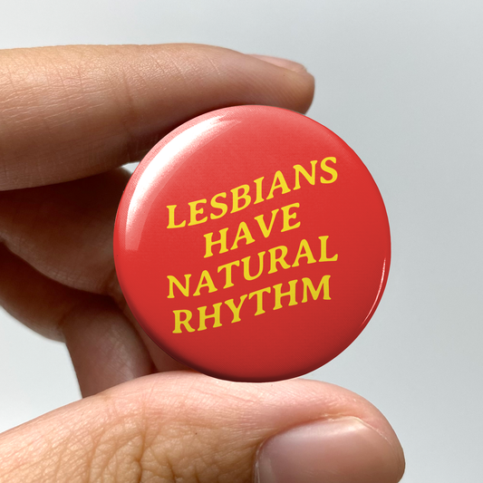 Lesbians Have Natural Rhythm 1.25" Pin-Back Button