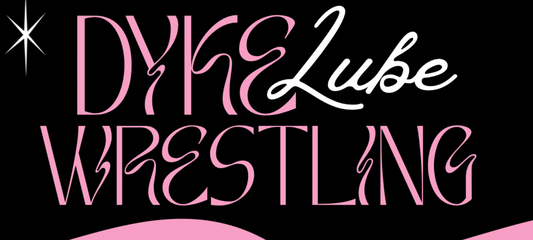SOLD OUT—SQUIRT! Dyke Lube Wrestling