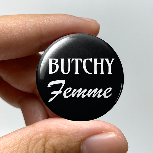 Butchy Femme 1.25" Pin-Back Button