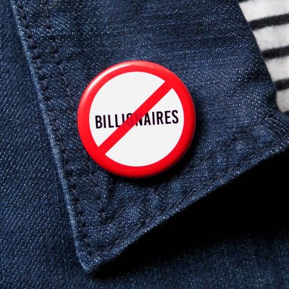 NO BILLIONAIRES Pinback Button