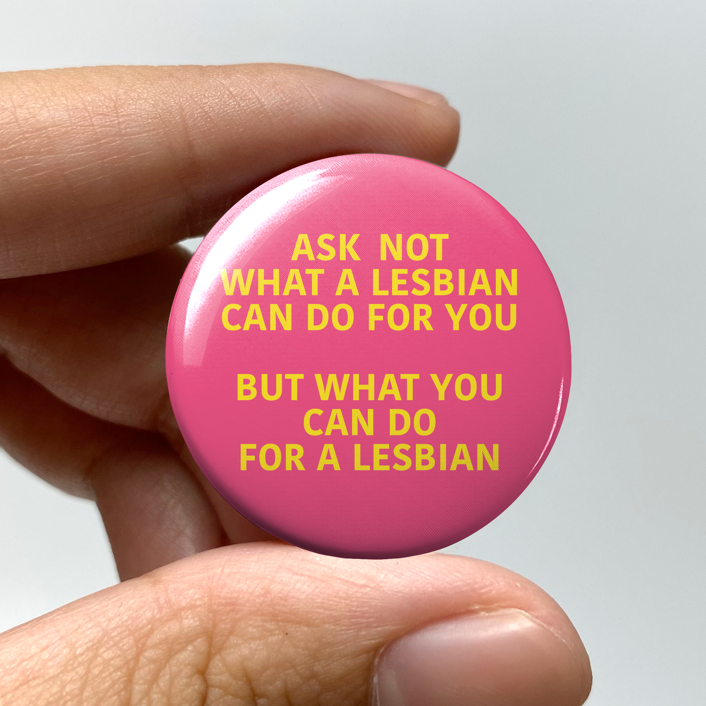 Ask Not What a Lesbian Can Do for You 1.25" Pin-Back Button
