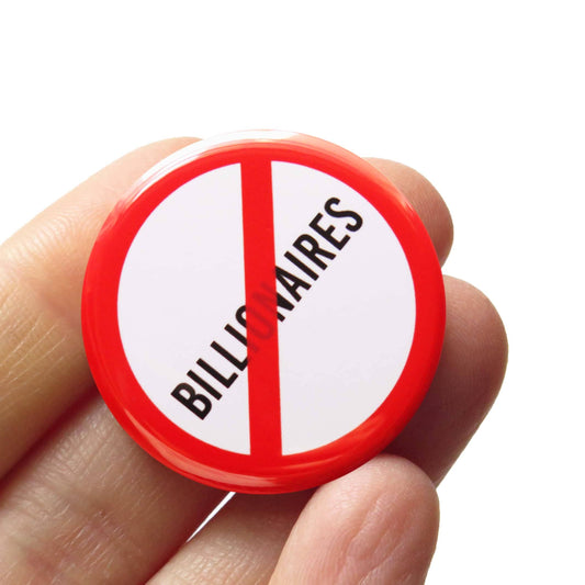 NO BILLIONAIRES Pinback Button